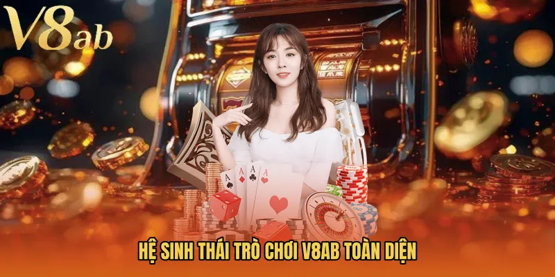 Hệ sinh thái trò chơi V8AB toàn diện